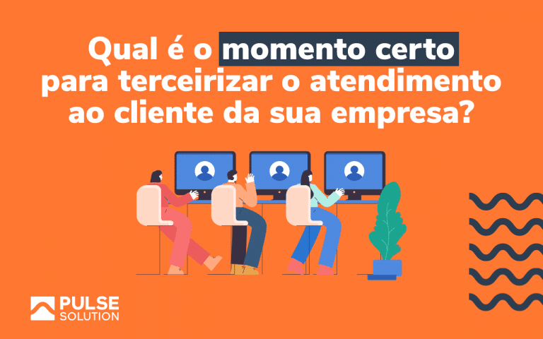 Qual é o momento certo para terceirizar o atendimento ao cliente da sua empresa